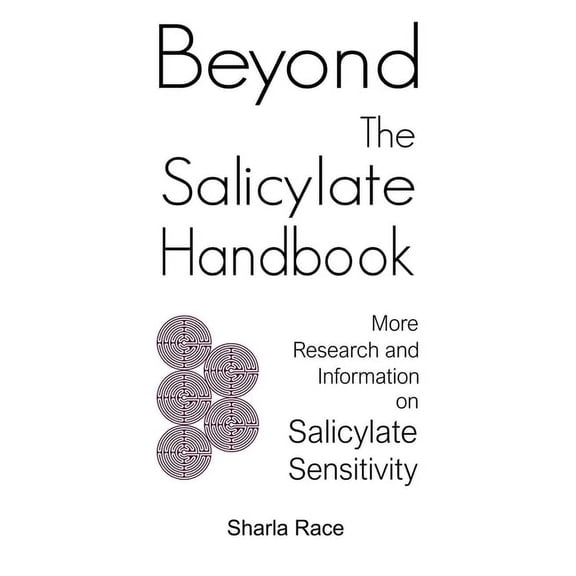 Beyond the Salicylate Handbook: More Research and Information on Salicylate Sensitivity, (Paperback)