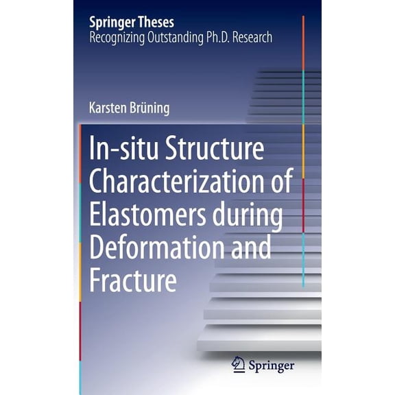 Springer Theses In-Situ Structure Characterization of Elastomers During Deformation and Fracture, (Hardcover)