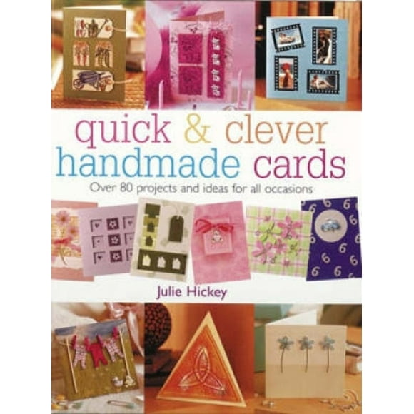 Quick and Clever Handmade Cards: Over 80 Projects and Ideas for All Occasions (Quick and Clever)