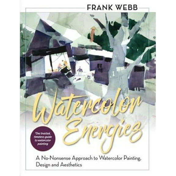 Watercolor Energies: A No-Nonsense Approach to Watercolor Painting, Design and Esthetics (Paperback)