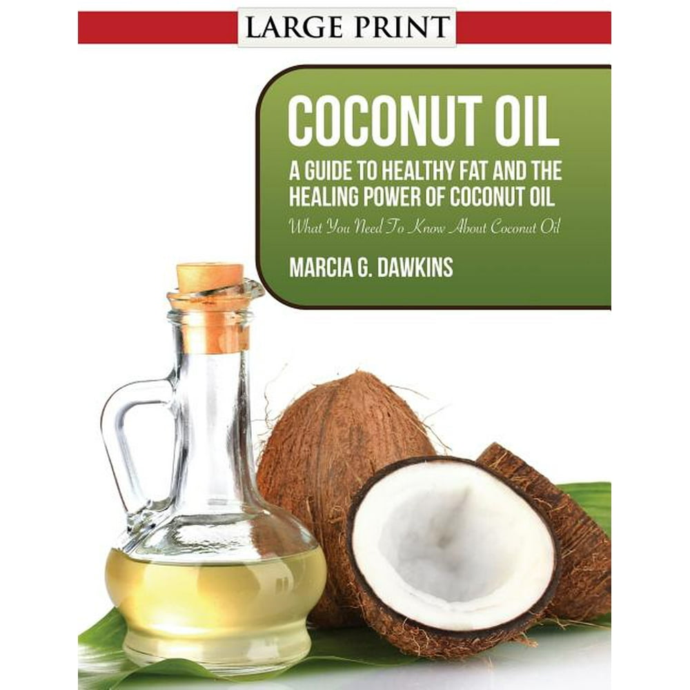 Coconut Oil A Guide to Healthy Fat and the Healing Power of Coconut