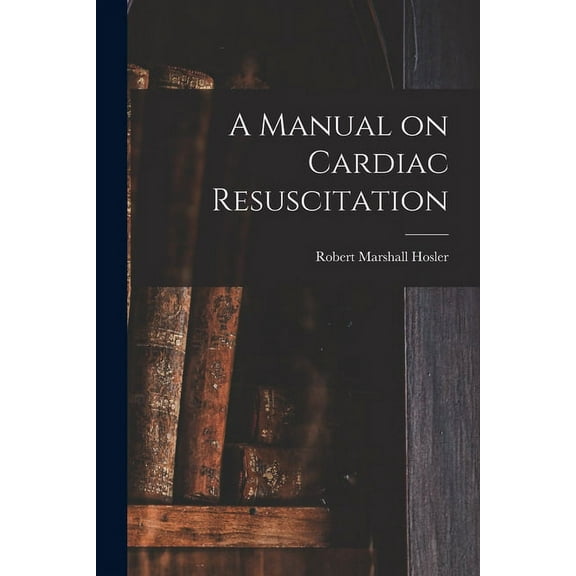 A Manual on Cardiac Resuscitation, (Paperback)