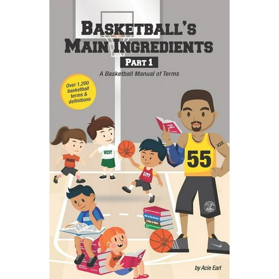 Basketball's Main Ingredients: Basketball's Main Ingredients Part 1 -A Basketball manual of Terms: A Basketball Manual of Terms (Paperback)
