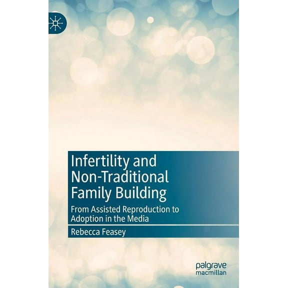 Infertility and Non-Traditional Family Building: From Assisted Reproduction to Adoption in the Media, (Hardcover)