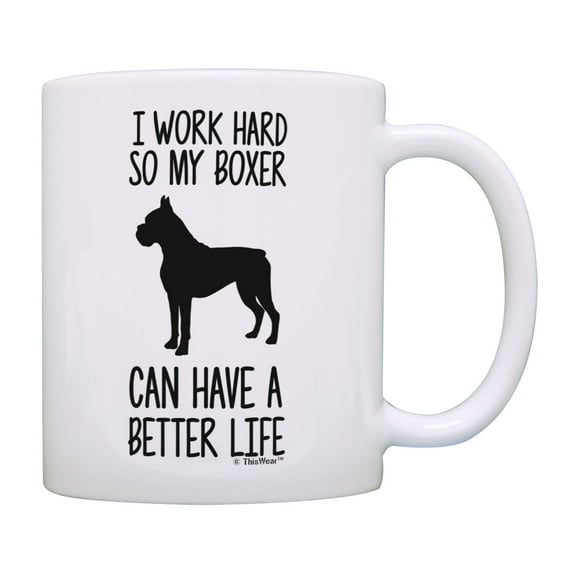 ThisWear Boxer Dog Mug I Work Hard So My Boxer Can Have A Better Life Boxer Dog Owner Mug White