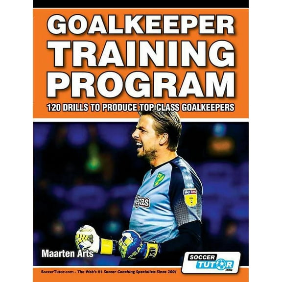 Goalkeeper Training Program - 120 Drills to Produce Top Class Goalkeepers (Paperback)
