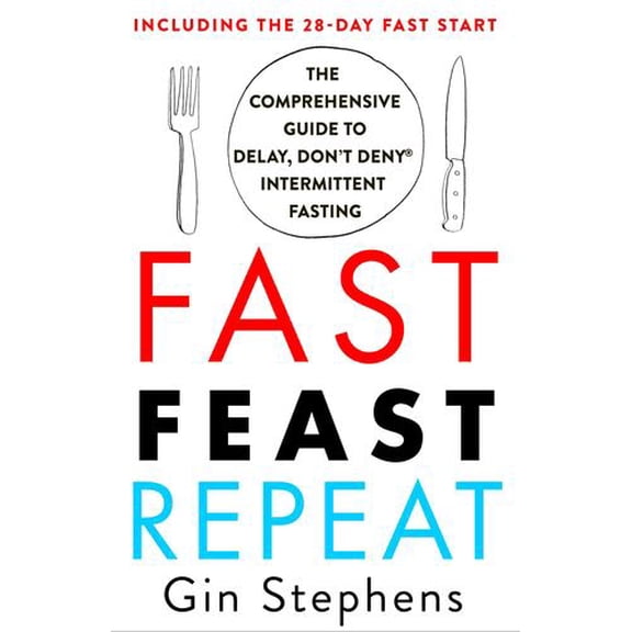 Pre-Owned Fast. Feast. Repeat.: The Comprehensive Guide to Delay, Don't Deny Intermittent Fasting--Including the 28-Day Fast Start Paperback