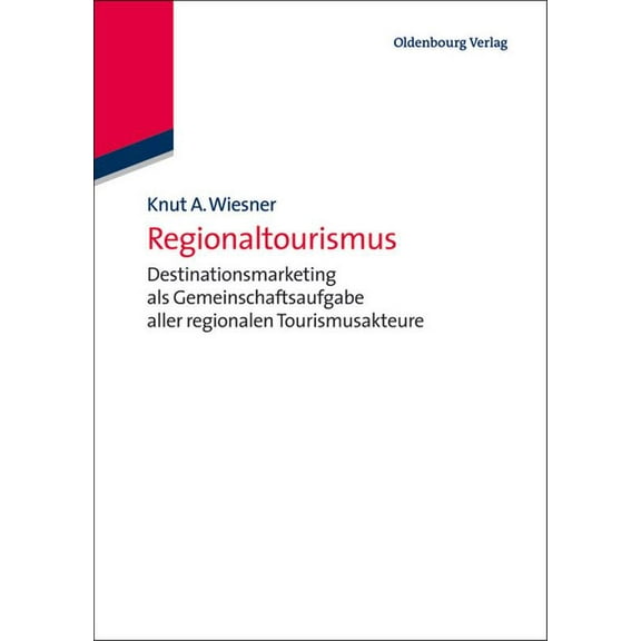 de Gruyter Studium Regionaltourismus: Destinationsmarketing ALS Gemeinschaftsaufgabe Aller Regionalen Tourismusakteure, (Paperback)
