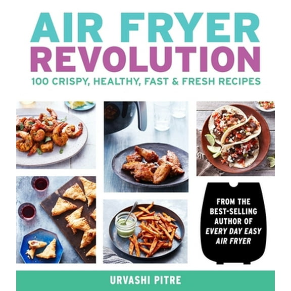 Pre-Owned Air Fryer Revolution: 100 Crispy, Healthy, Fast & Fresh Recipes (Paperback) 035812087X 9780358120872