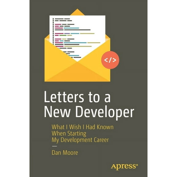 Letters to a New Developer: What I Wish I Had Known When Starting My Development Career, (Paperback)