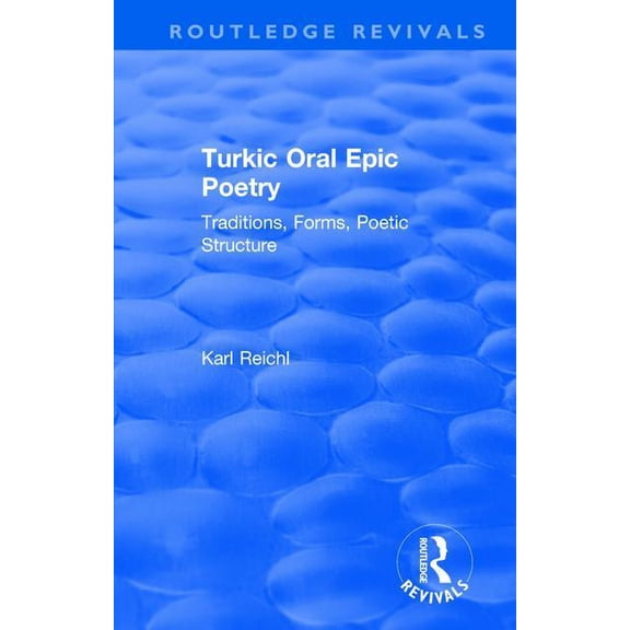 Routledge Revivals Routledge Revivals: Turkic Oral Epic Poetry (1992): Traditions, Forms, Poetic Structure, (Paperback)
