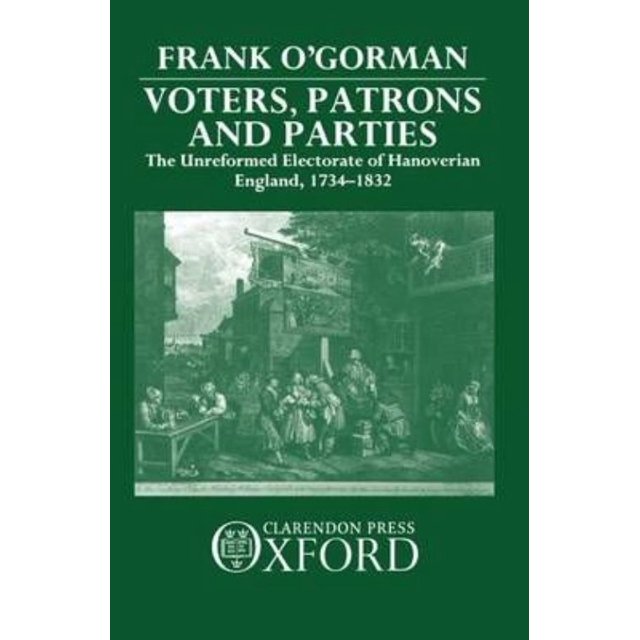 Électeurs, Patrons et Partis, l'Électorat Non Réformé de l'Angleterre Hanoverienne 1734-1832