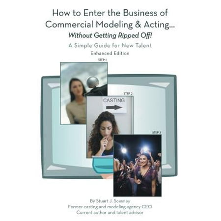How to Enter the Business of Commercial Modeling and Acting ... Without Getting Ripped Off -