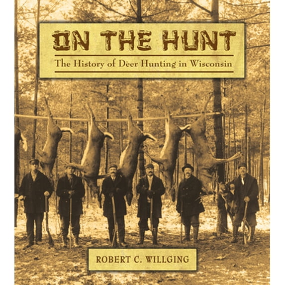 Pre-Owned On the Hunt: The History of Deer Hunting in Wisconsin (Hardcover) 087020405X 9780870204050
