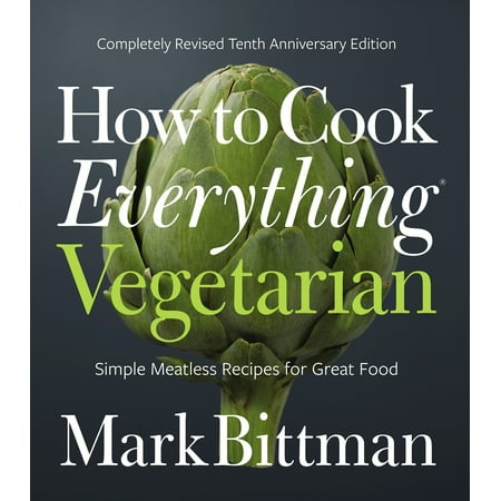 How to Cook Everything Vegetarian : Completely Revised Tenth Anniversary