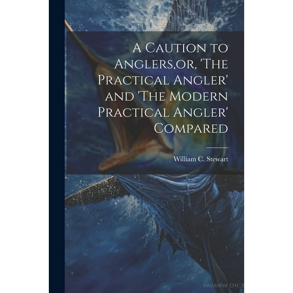 A Caution to Anglers, or, 'The Practical Angler' and 'The Modern Practical Angler' Compared, (Paperback)
