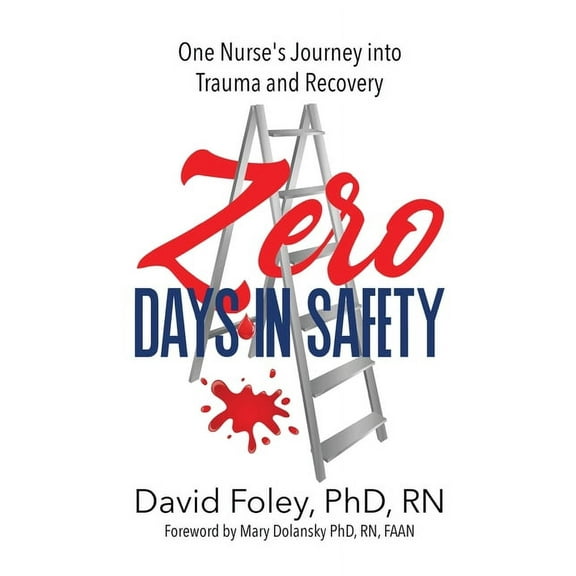 Zero Days in Safety: One Nurse's Journey into Trauma and Recovery, (Paperback)