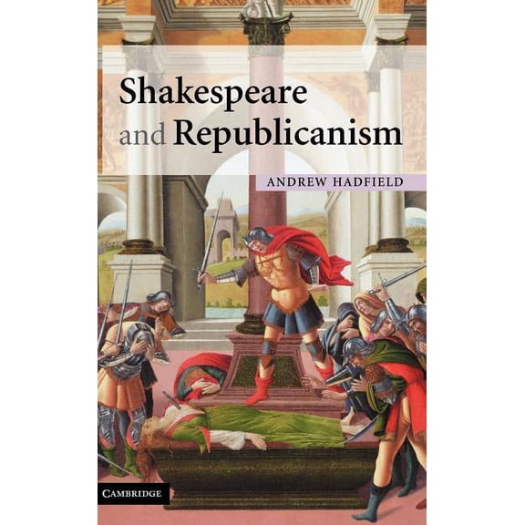 Shakespeare and Republicanism, (Hardcover)