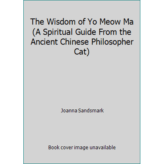 Pre-Owned The Wisdom of Yo Meow Ma (A Spiritual Guide From the Ancient Chinese Philosopher Cat) (Hardcover) 156731872X 9781567318722