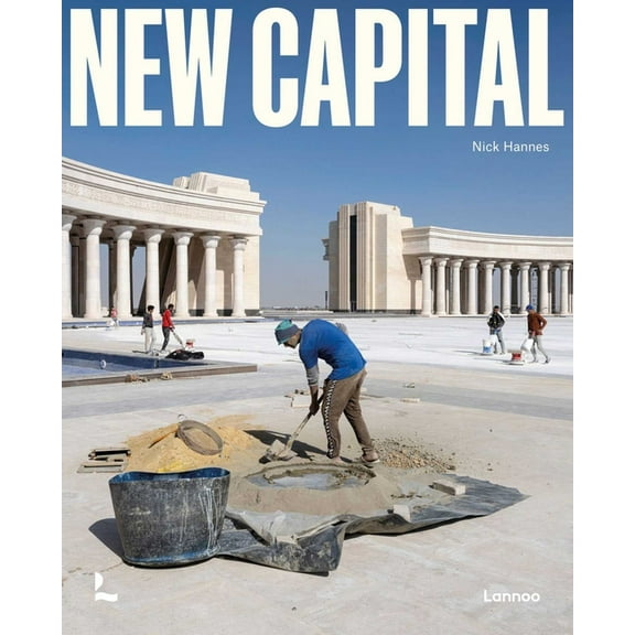 New Capital: Building Cities from Scratch, (Hardcover)