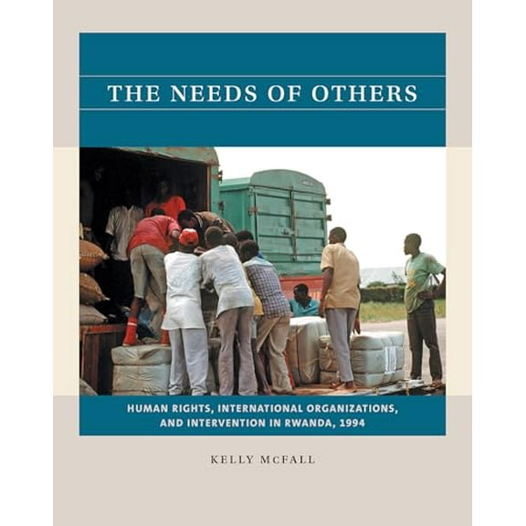 Pre-Owned The Needs of Others: Human Rights, International Organizations, and Intervention in Rwanda, 1994 (Reacting to the Past), 9781469670683, 1469670682, Paperback,