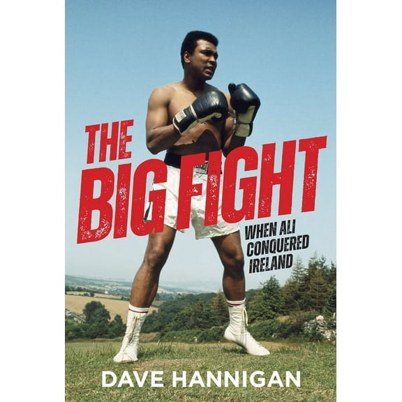 The Big Fight: When Ali Conquered Ireland, (Paperback)