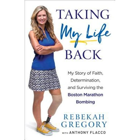 Taking My Life Back : My Story of Faith, Determination, and Surviving the Boston Marathon