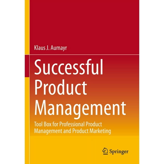 Successful Product Management: Tool Box for Professional Product Management and Product Marketing, (Paperback)