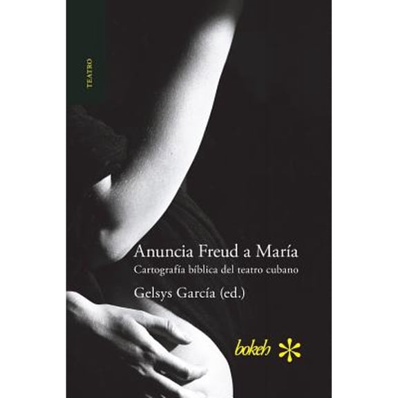 Anuncia Freud a María. Cartografía bíblica del teatro cubano (Paperback)