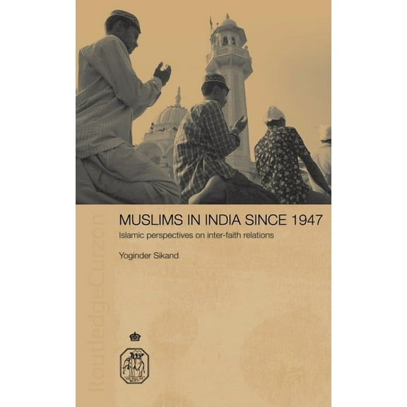 Royal Asiatic Society Books Muslims in India Since 1947: Islamic Perspectives on Inter-Faith Relations, (Hardcover)