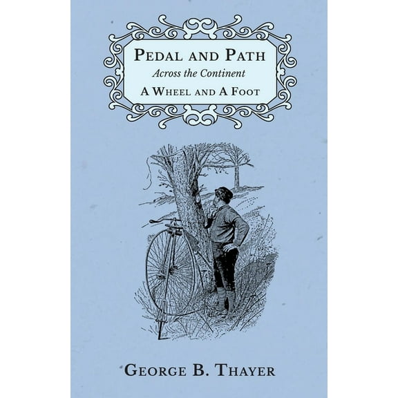 Pedal and Path Across the Continent A Wheel and A Foot, (Paperback)