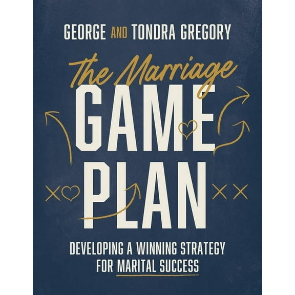 The Marriage Game Plan: Developing a Winning Strategy for Marital Success, (Paperback)