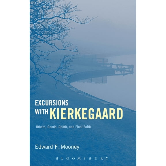 Excursions with Kierkegaard: Others, Goods, Death, and Final Faith, (Paperback)