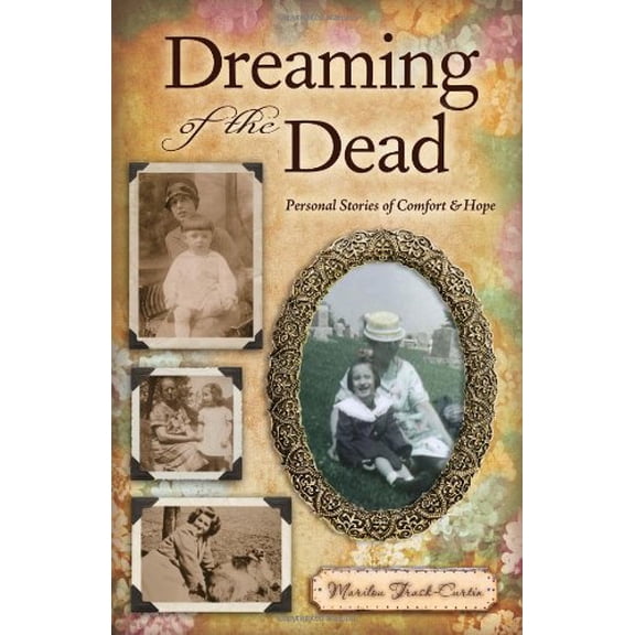 Dreaming of the Dead: Personal Stories of Comfort and Hope