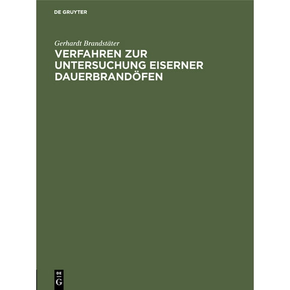 Verfahren Zur Untersuchung Eiserner Dauerbrandöfen: Dissertation Zur Erlangung Der Würde Eines Doktor-Ingenieurs, (Hardcover)