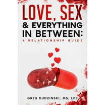 A Relationship Guide: Love, Sex & Everything In Between, (Paperback)