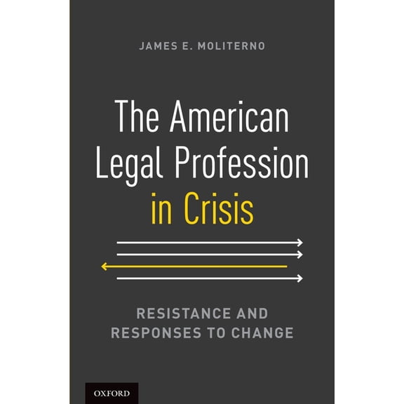 American Legal Profession in Crisis: Resistance and Responses to Change, (Hardcover)