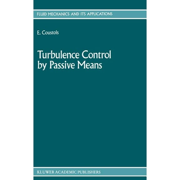 Fluid Mechanics and Its Applications Turbulence Control by Passive Means: Proceedings of the 4th European Drag Reduction Meeting, Book 4, (Hardcover)