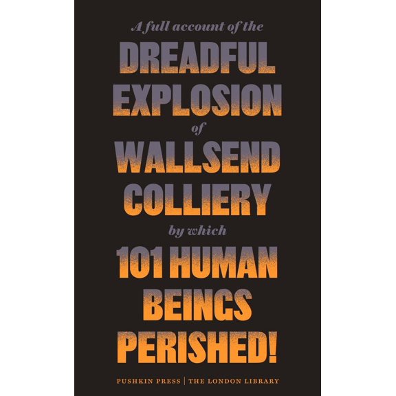 Pre-Owned London Library: A Full Account of the Dreadful Explosion of Wallsend Colliery by Which 101 Human Beings Perished! (Paperback)