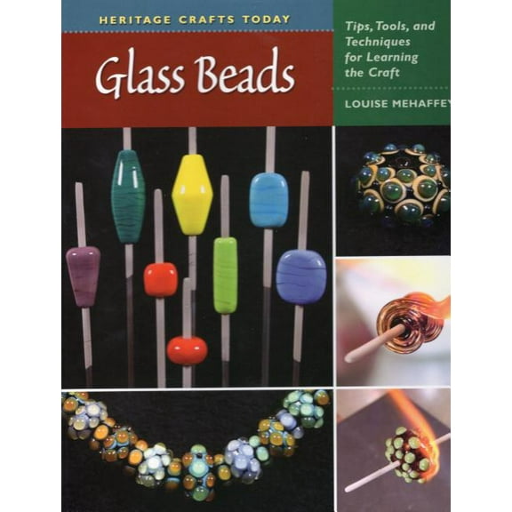Heritage Crafts: Glass Beads : Tips, Tools, and Techniques for Learning the Craft (Hardcover)