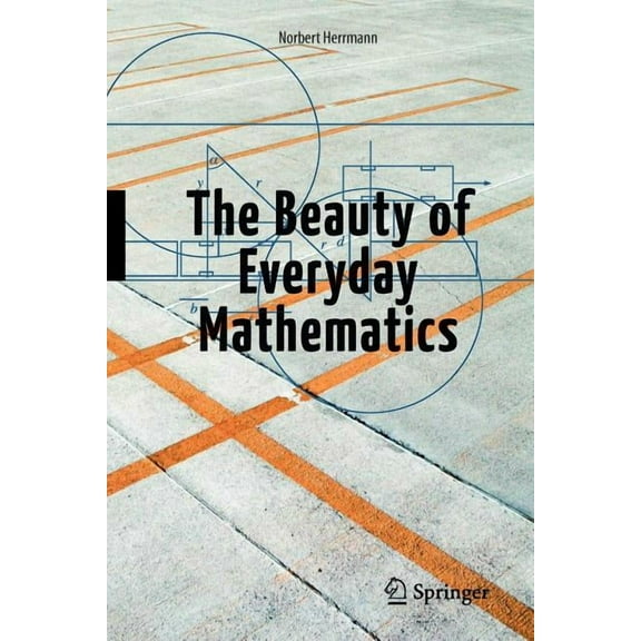 The Beauty of Everyday Mathematics, (Paperback)