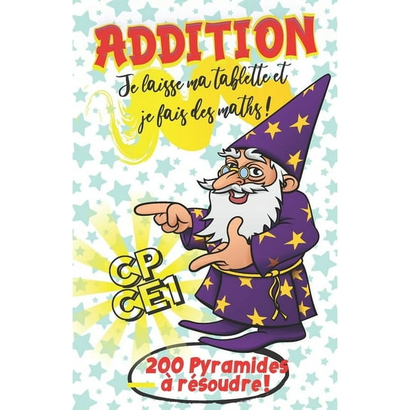Addition CP CE1 - Je laisse ma tablette et je fais des maths ! - 200 Pyramides à résoudre !: Apprendre à compter & appre, (Paperback)