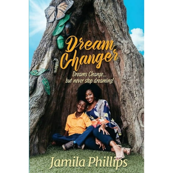 Dream Changer: Dreams Change... but Never Stop Dreaming!, (Paperback)