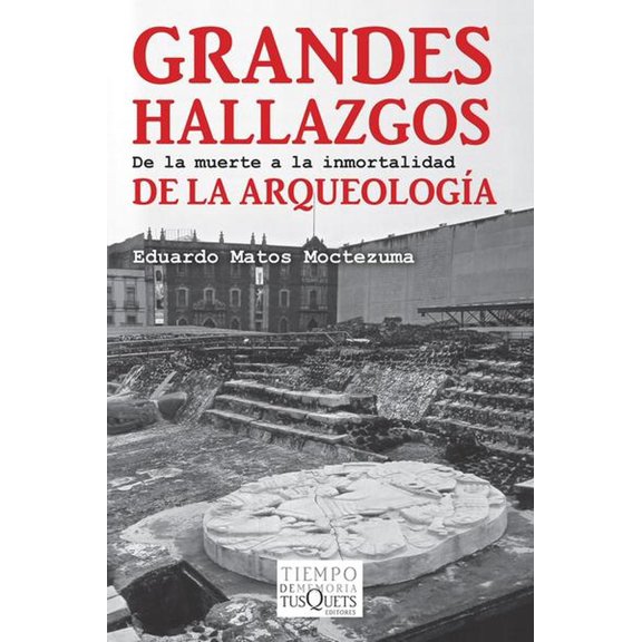 Grandes hallazgos de la arqueología Tusquets 9786074215007