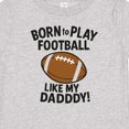 thumbnail image 4 of Inktastic Born to Play Like My Daddy Football Boys or Girls Baby T-Shirt, 4 of 5