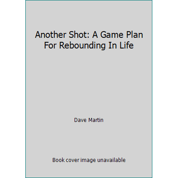Pre-Owned Another Shot: A Game Plan For Rebounding In Life (Hardcover) 1943127034 9781943127030