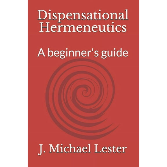 Dispensational Hermeneutics: a beginner's guide to bible interpretation, (Paperback)