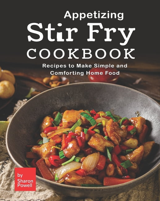 Appetizing Stir Fry Cookbook Recipes to Make Simple and Comforting