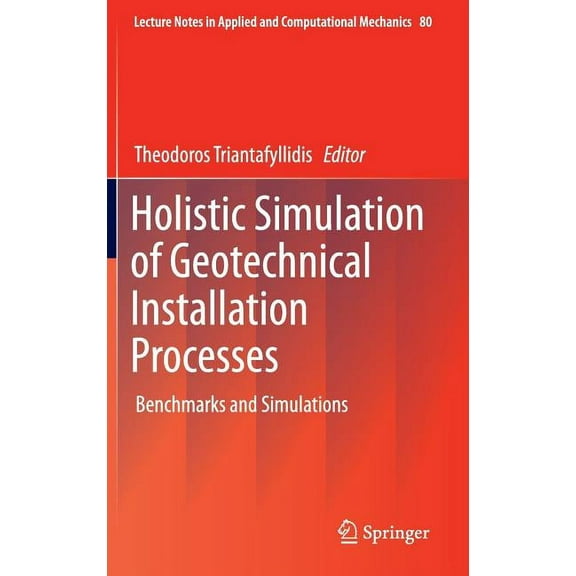 Lecture Notes in Applied and Computation Holistic Simulation of Geotechnical Installation Processes: Benchmarks and Simulations, Book 80, (Hardcover)
