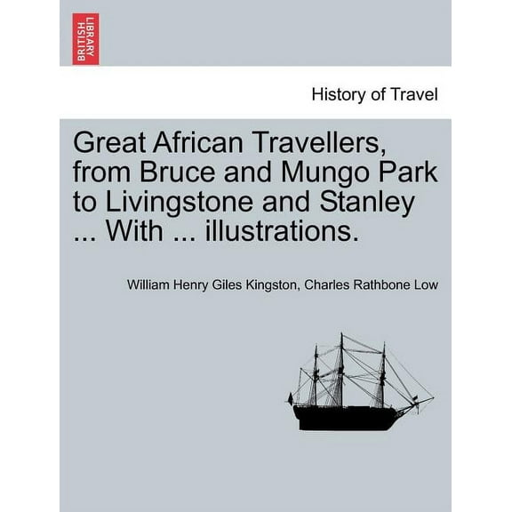 Great African Travellers, from Bruce and Mungo Park to Livingstone and Stanley ... With ... illustrations. (Paperback)